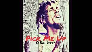 Pick Me Up - YaBoi Dirty