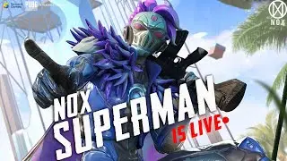 NOX SUPERMAN IS LIVE | NOX ESPORTS | PUBG MOBILE | STREAM- #9