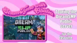 -=StramTyme with Obaba=- Touring the DreamSMP Public server...for the last time