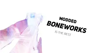 Modded BONEWORKS is the best!