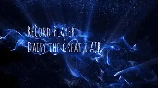AJR, Daisy The Great - Record Player (Lyrics)