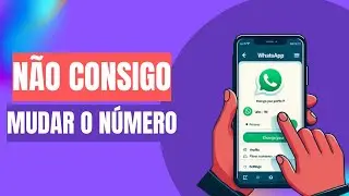 Não Consigo Mudar o Número Do WhatsApp