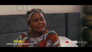 Kadan daga AHALI EPISODE 2 ( Zai rinka zuwa duk ranar Talata karfe 8:30 na dare )