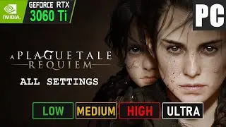 A Plague Tale Requiem: Low Vs Medium Vs High Vs Ultra Settings Graphic Comparison on RTX 3060Ti