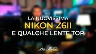 Nikon Z6II e le nuove ottiche Nikkor Z