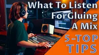 Hearing Mix Glue | 5 No Nonsense Music Tips