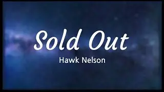 Hawk Nelson – Sold Out (Lyrics Video)