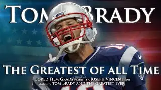Tom Brady - The Greatest Of All Time