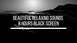 8 HOURS BEAUTIFUL RELAXING SOUNDS - Black Screen Music to Relax, Sleep, Meditate, do Yoga
