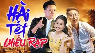Hài Tết Chiếu Rạp Coi Cười Muốn Vãi Nhái – Tuyển Chọn Hài Việt Hay 2019 Khiến Bạn Cười Vật Vã