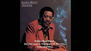 Bobby Blue Bland...Ain't No Love In The Heart Of The City...Extended Mix...