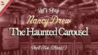 Nancy Drew: The Haunted Carousel (Part Two) (Final!)