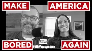 Enough Already Episode 130 Make America Bored Again