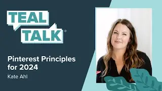 Pinterest Principles for 2024 with Kate Ahl | Teal Talk