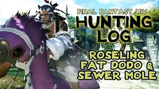 FFXIV-  Hunting Log: Roseling, Sewer Mole, Fat Dodo