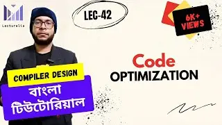 (Lec-42) Code Optimization | কম্পাইলার ডিজাইন বাংলা টিউটোরিয়াল