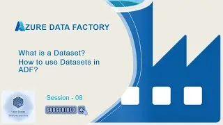 Datasets in ADF | Session - 08 | Azure Data Factory