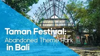 TAMAN FESTIVAL: ABANDONED THEME PARK IN BALI