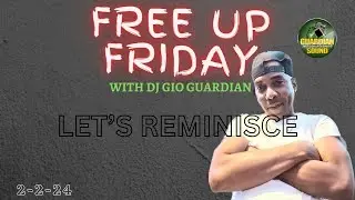 FREE UP FRIDAY REMINISCE WITH DJ GIO GUARDIAN - 2-2-2024