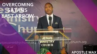OVERCOMMING SATANS LAST ARROW | APOSTLE MAX