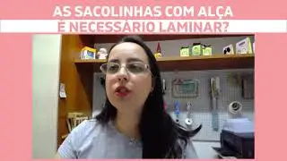 AS SACOLINHAS COM ALÇA É NECESSÁRIO LAMINAR?