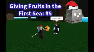 Giving Fruits In the FIRST SEA: #5