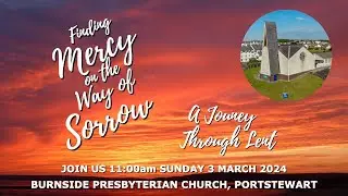 Burnside Sunday 3rd March 2024  - Finding Mercy On The Way Of Sorrow - 11:00am