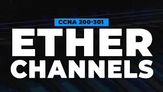Etherchannels | FREE CCNA 200-301 Cisco Course