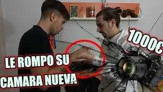 BROMA PESADA A MI AMIGO LE ROMPO SU NUEVA CAMARA (1000€)