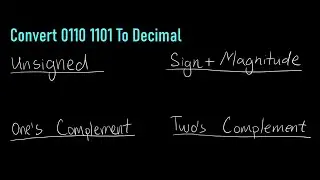 Converting to One's Complement, Two's Complement, Sign+Magnitude, Unsigned