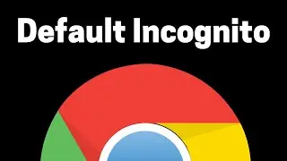 How To Open Chrome Incognito By Default
