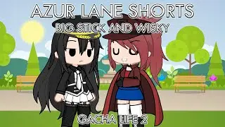 Azur Lane Shorts: Big Stick and Wisky || GL2