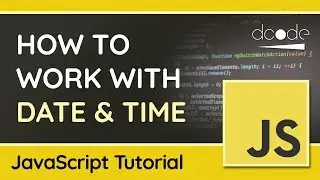 The Date Object - Getting, Setting & Formatting Dates in JavaScript - Tutorial For Beginners