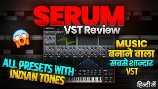 😍SERUM VST😍 Tones Review | म्यूजिक बनाने वाला सबसे बढ़िया VST | Serum VST With Indian Music Tone