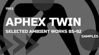 Aphex Twin - Selected Ambient Works 85-92 : Samples