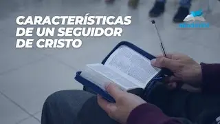 Caracteristicas de un Seguidor de Cristo | Karen Rivas