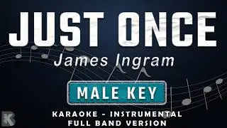 Just Once - James Ingram (Full Band Karaoke) Male Key - Instrumental
