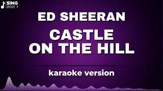 ED SHEERAN - CASTLE ON THE HILL ( KARAOKE VERSION )