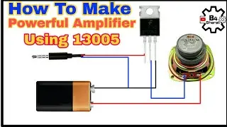 Powerful Amplifier || How To Make Powerful Amplifier Using 13005 || @B4bharat