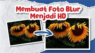 Membuat Foto Blur Menjadi HD