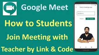 How to Students Join Meeting on Google Meet with Teachrs with Link & Meeting Code