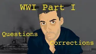 WWI Part I: Corrections, Questions, and Omissions