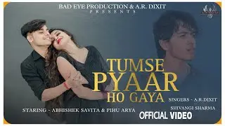 Tumse Pyaar Ho Gaya | A.R.Dixit |Shivangi Sharma | Abhishek Savita Pihu Arya | Latest Romantic Song