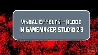 Visual Effects in GameMaker Studio 2 - Blood Splatter