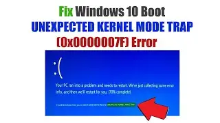 How to Fix Windows 10 Boot UNEXPECTED KERNEL MODE TRAP 0x0000007F Error