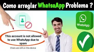 Cómo arreglar que esta cuenta no pueda usar WhatsApp debido al spam Solución 2024