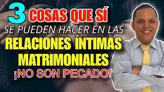 3 cosas que NO SON PECADO en las relaciones íntimas matrimoniales