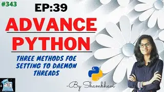 Advance python EP:39 Three methods for setting to daemon threads  | Oops | python
