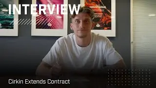 ‘'This is perfect for me'’ | Cirkin Extends Contract | Interview