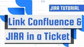 How to Link Confluence and JIRA in a JIRA Ticket - Step-by-Step Guide